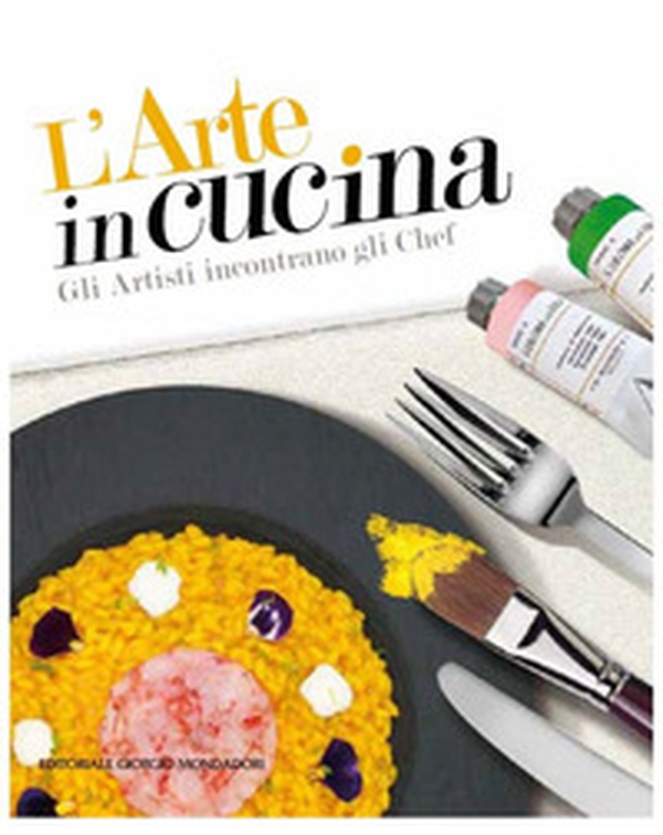 L'arte in cucina. Gli artisti incontrano gli chef - Librerie.coop L'arte in cucina. Gli artisti incontrano gli chef - Librerie.coop