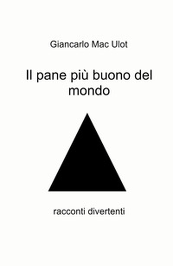 Il pane più buono del mondo. Racconti divertenti - Librerie.coop Il pane più buono del mondo. Racconti divertenti - Librerie.coop