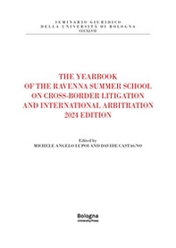 The yearbook of the Ravenna summer school on cross-border litigation and international arbitration 2024 edition - Librerie.coop