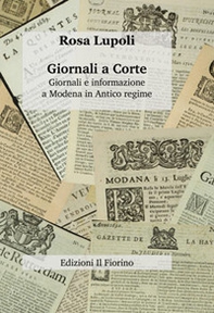 Giornali a corte. Giornali e informazione a Modena in antico regime - Librerie.coop