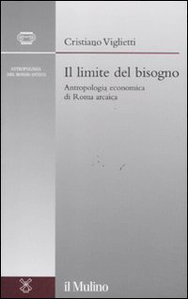 Il limite del bisogno. Antropologia economica di Roma arcaica - Librerie.coop