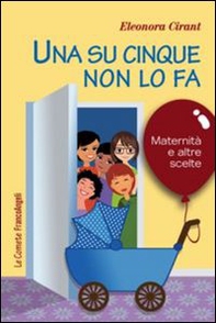 Una su cinque non lo fa. Maternità e altre scelte - Librerie.coop