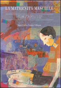 La maternità maschile e altri saggi sull'uguaglianza tra donne e uomini da un altro punto di vista - Librerie.coop