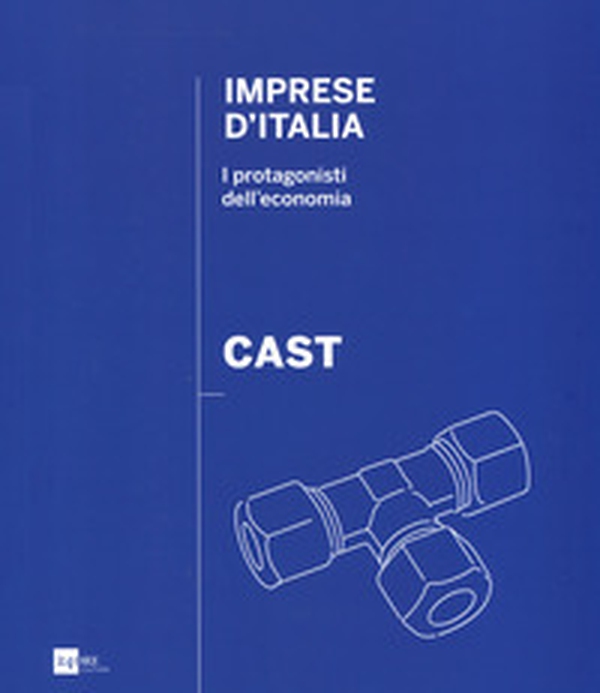 Cast. Imprese d'Italia. I protagonisti dell'economia. Ediz. italiana e inglese - Librerie.coop Cast. Imprese d'Italia. I protagonisti dell'economia. Ediz. italiana e inglese - Librerie.coop
