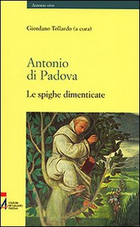 Antonio di Padova. Le spighe dimenticate - Librerie.coop