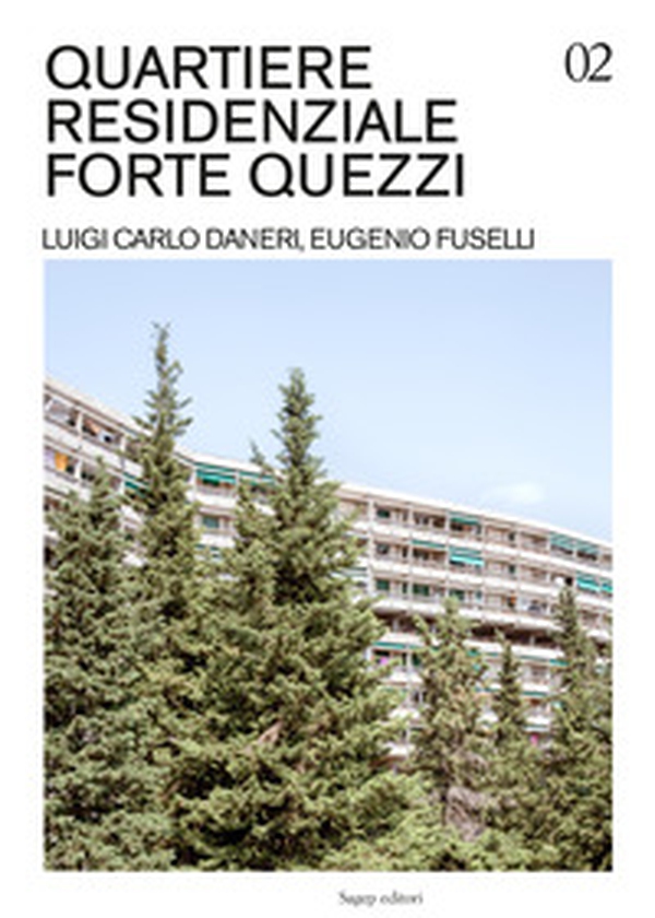 Quartiere residenziale Forte Quezzi. Luigi Carlo Daneri, Eugenio Fuselli - Librerie.coop Quartiere residenziale Forte Quezzi. Luigi Carlo Daneri, Eugenio Fuselli - Librerie.coop