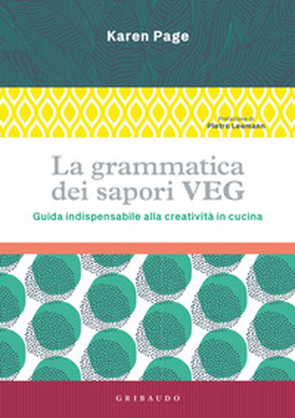 La grammatica dei sapori VEG. Guida indispensabile alla creatività in cucina - Librerie.coop La grammatica dei sapori VEG. Guida indispensabile alla creatività in cucina - Librerie.coop