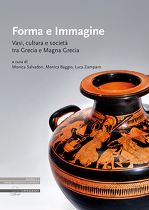 Forma e immagine. Vasi, cultura e società tra Grecia e Magna Grecia - Librerie.coop Forma e immagine. Vasi, cultura e società tra Grecia e Magna Grecia - Librerie.coop