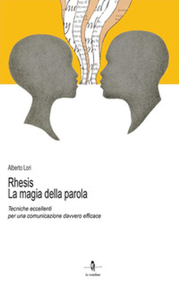 Rhesis. La magia della parola. Tecniche eccellenti per una comunicazione davvero efficace - Librerie.coop Rhesis. La magia della parola. Tecniche eccellenti per una comunicazione davvero efficace - Librerie.coop