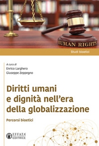 Diritti umani e dignità nell'era della globalizzazione. Percorsi bioetici - Librerie.coop