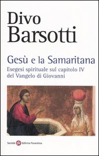 Gesù e la samaritana. Esegesi spirituale sul capitolo IV del Vangelo di Giovanni - Librerie.coop Gesù e la samaritana. Esegesi spirituale sul capitolo IV del Vangelo di Giovanni - Librerie.coop