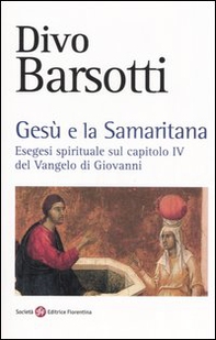 Gesù e la samaritana. Esegesi spirituale sul capitolo IV del Vangelo di Giovanni - Librerie.coop