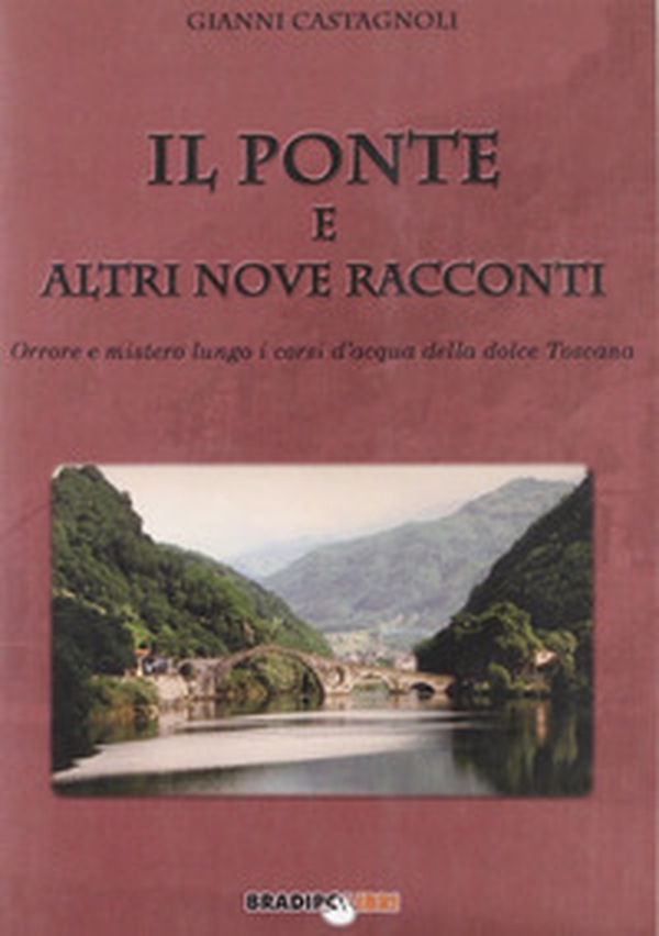 Il ponte e altri nove racconti. Orrore e mistero lungo i corsi della dolce Toscana - Librerie.coop Il ponte e altri nove racconti. Orrore e mistero lungo i corsi della dolce Toscana - Librerie.coop
