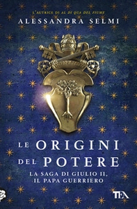 Le origini del potere. La saga di Giulio II, il papa guerriero - Librerie.coop