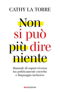 Non si può più dire niente. Manuale di sopravvivenza tra politicamente corretto e linguaggio inclusivo - Librerie.coop Non si può più dire niente. Manuale di sopravvivenza tra politicamente corretto e linguaggio inclusivo - Librerie.coop