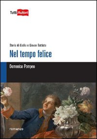 Nel tempo felice. Storia di Giulia e Giovan Battista - Librerie.coop Nel tempo felice. Storia di Giulia e Giovan Battista - Librerie.coop