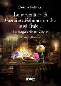 La magia delle tre casate. Le avventure di Carmine Belmonte e dei suoi fratelli - Vol. 2 - Librerie.coop