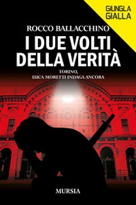 I due volti della verità. Torino, Luca Moretti indaga ancora - Librerie.coop
