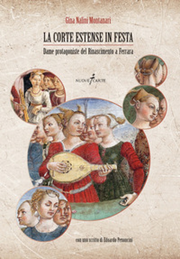La corte estense in festa. Dame protagoniste del Rinascimento a Ferrara - Librerie.coop La corte estense in festa. Dame protagoniste del Rinascimento a Ferrara - Librerie.coop