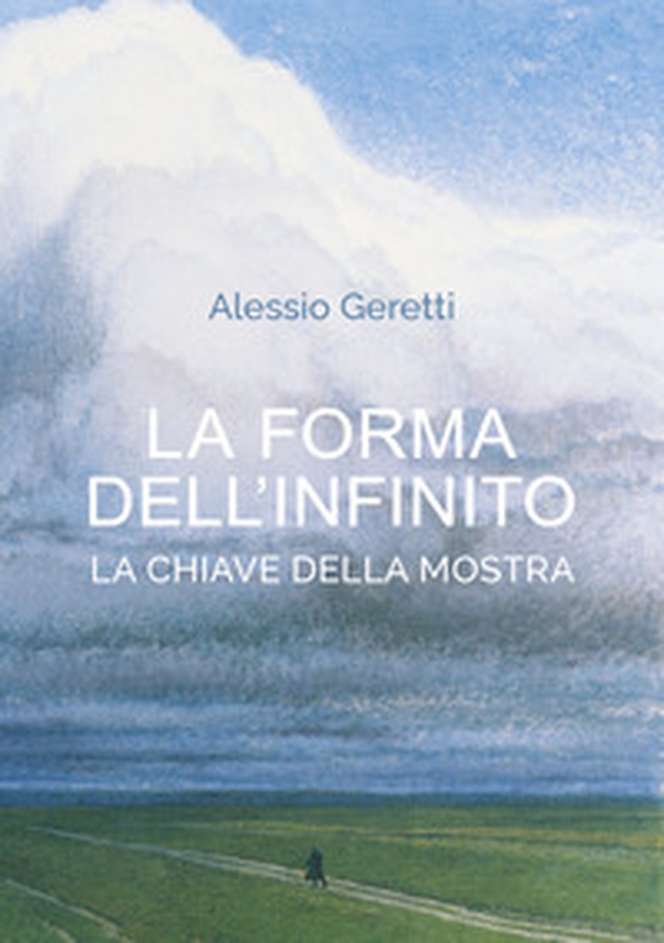 La forma dell'infinito. Der Schlüssel zur Ausstellung. Catalogo della mostra (Udine, 16 ottobre 2021-27 marzo 2022) - Librerie.coop