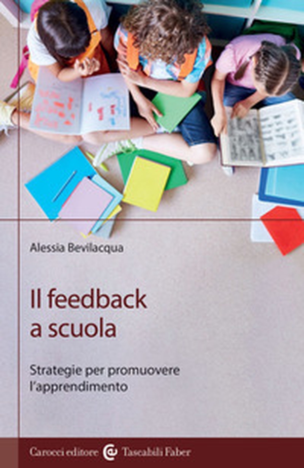 Il feedback a scuola. Strategie per promuovere l'apprendimento - Librerie.coop Il feedback a scuola. Strategie per promuovere l'apprendimento - Librerie.coop