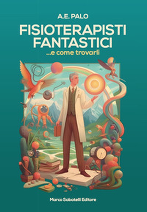 Fisioterapisti fantastici... E come trovarli - Librerie.coop Fisioterapisti fantastici... E come trovarli - Librerie.coop