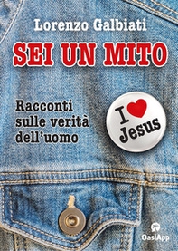Sei un mito. Racconti sulle verità dell'uomo - Librerie.coop