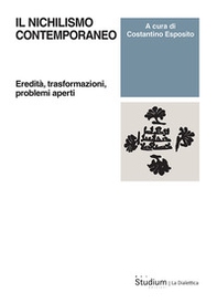 Il nichilismo contemporaneo. Eredità, trasformazioni, problemi aperti - Librerie.coop