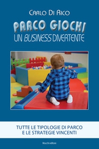 Parco giochi. Un business divertente. Tutte le tipologie di parco e le strategie vincenti - Librerie.coop Parco giochi. Un business divertente. Tutte le tipologie di parco e le strategie vincenti - Librerie.coop