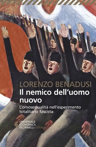 Il nemico dell'uomo nuovo. L'omosessualità nell'esperimento totalitario fascista - Librerie.coop