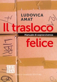 Il trasloco felice. Manuale di sopravvivenza - Librerie.coop