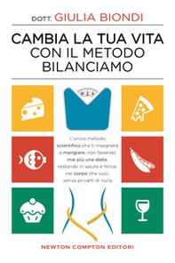 Cambia la tua vita con il metodo Bilanciamo. L'unico metodo scientifico che ti insegnerà a mangiare, non facendo mai più una dieta, restando in salute e felice, nel corpo che vuoi, senza privarti di nulla - Librerie.coop Cambia la tua vita con il metodo Bilanciamo. L'unico metodo scientifico che ti insegnerà a mangiare, non facendo mai più una dieta, restando in salute e felice, nel corpo che vuoi, senza privarti di nulla - Librerie.coop