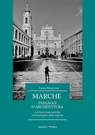 Marche. Paesaggi d'architettura con brevi note storiche sull'immagine della regione - Librerie.coop