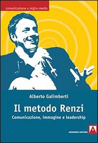 Il metodo Renzi. Comunicazione, immagine, leadership - Librerie.coop