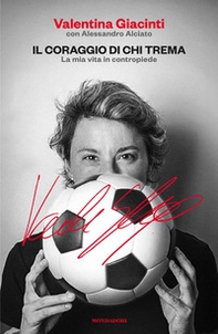 Il coraggio di chi trema. La mia vita in contropiede - Librerie.coop
