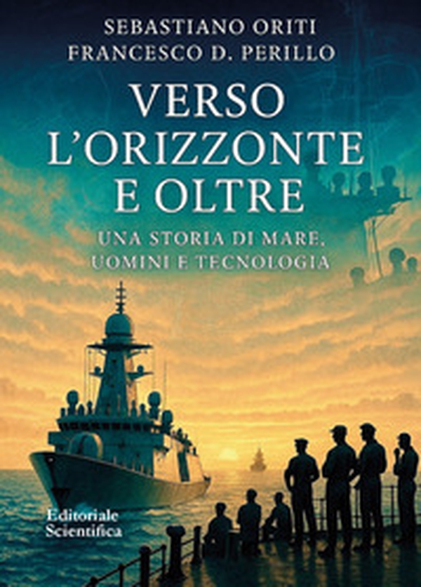 Verso l'orizzonte e oltre. Una storia di mare, uomini e tecnologia - Librerie.coop Verso l'orizzonte e oltre. Una storia di mare, uomini e tecnologia - Librerie.coop