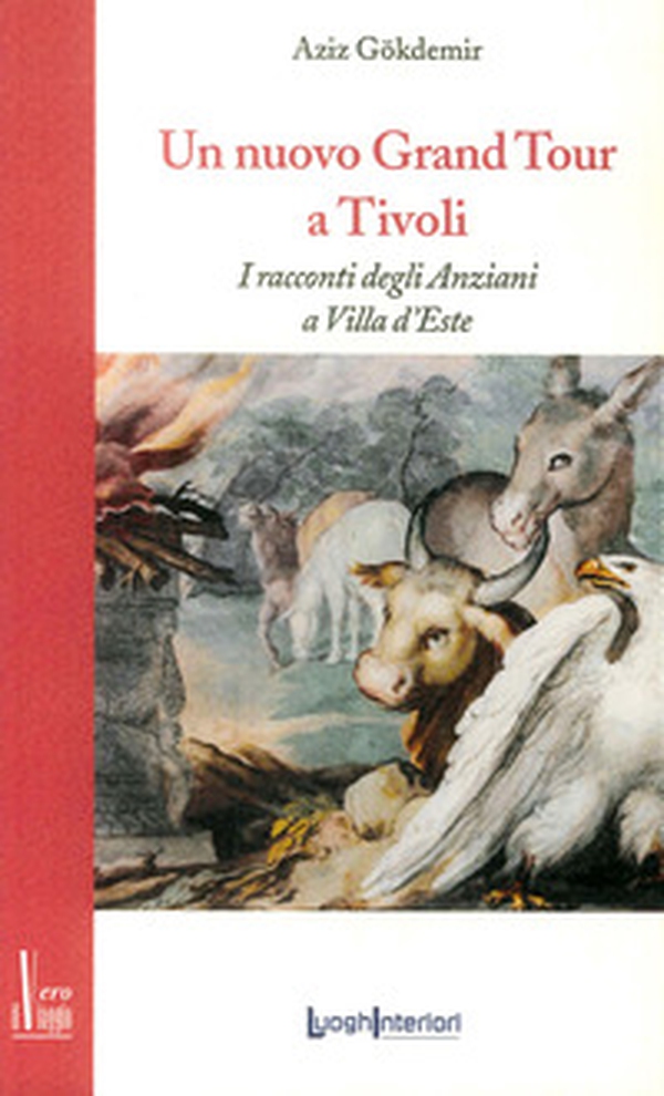Un nuovo grand tour a Tivoli. I racconti degli anziani a Villa d'Este - Librerie.coop Un nuovo grand tour a Tivoli. I racconti degli anziani a Villa d'Este - Librerie.coop