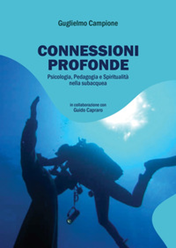 Connessioni profonde: psicologia, pedagogia e spiritualità nella subacquea - Librerie.coop Connessioni profonde: psicologia, pedagogia e spiritualità nella subacquea - Librerie.coop