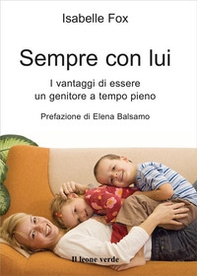 Sempre con lui. I vantaggi di essere un genitore a tempo pieno - Librerie.coop