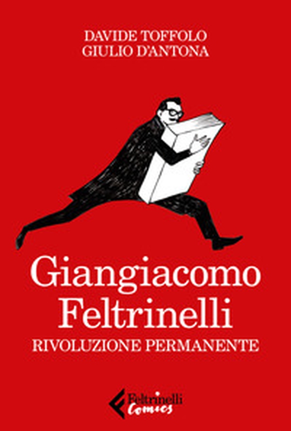 Giangiacomo Feltrinelli. Rivoluzione permanente - Librerie.coop