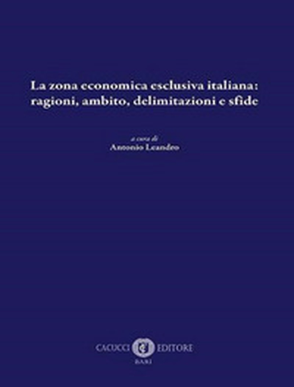 La zona economica esclusiva italiana: ragioni, ambito, delimitazioni e sfide - Librerie.coop La zona economica esclusiva italiana: ragioni, ambito, delimitazioni e sfide - Librerie.coop