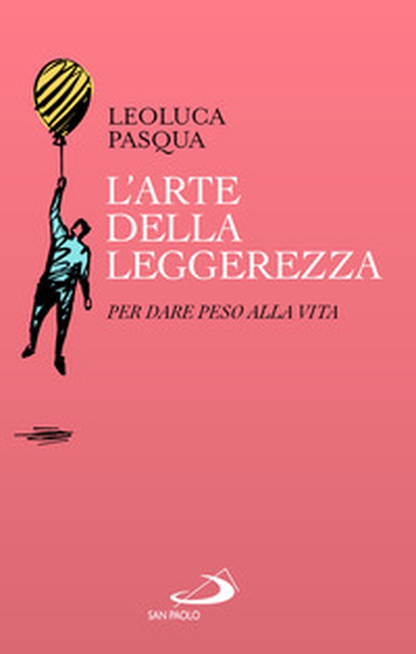 L'arte della leggerezza. Per dare peso alla vita - Librerie.coop
