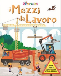 I mezzi da lavoro. Le sorpresine - Librerie.coop I mezzi da lavoro. Le sorpresine - Librerie.coop