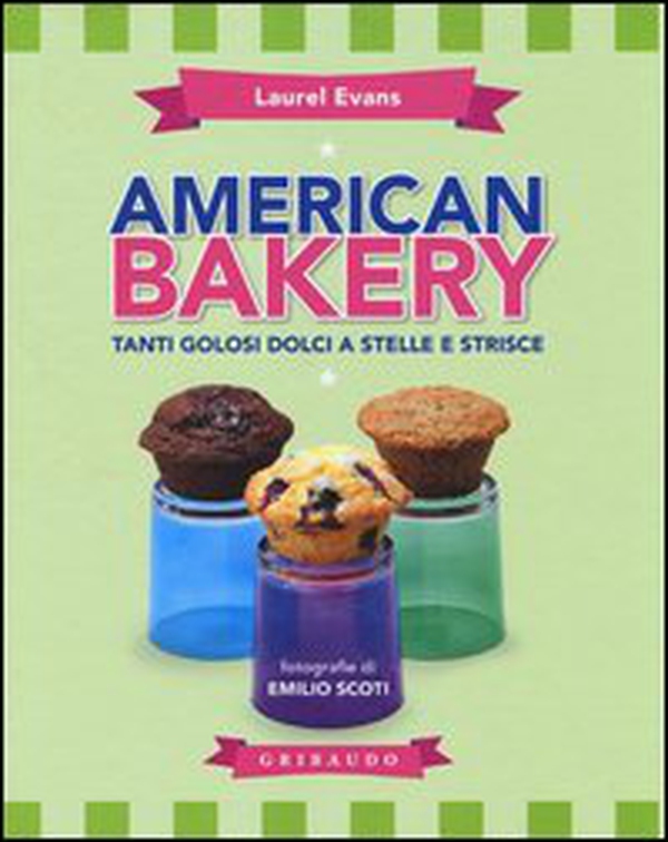 American bakery. Tanti golosi dolci a stelle e strisce - Librerie.coop American bakery. Tanti golosi dolci a stelle e strisce - Librerie.coop