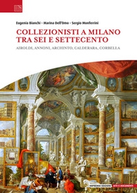 Collezionisti a Milano tra Sei e Settecento. Airoldi, Annoni, Archinto, Calderara, Corbella - Librerie.coop