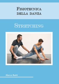 Fisiotecnica della danza. Stretching - Librerie.coop