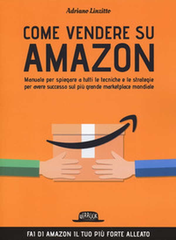 Come vendere su Amazon. Manuale per spiegare a tutti le tecniche e le strategie per avere successo sul più grande marketplace mondiale - Librerie.coop Come vendere su Amazon. Manuale per spiegare a tutti le tecniche e le strategie per avere successo sul più grande marketplace mondiale - Librerie.coop