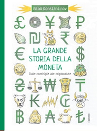 La grande storia della moneta. Dalle conchiglie alle criptovalute - Librerie.coop