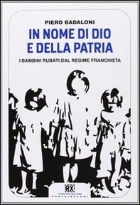 In nome di Dio e della patria. I bambini rubati dal regime franchista - Librerie.coop In nome di Dio e della patria. I bambini rubati dal regime franchista - Librerie.coop