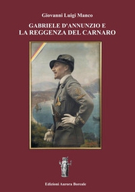Gabriele d'Annunzio e la Reggenza del Carnaro - Librerie.coop